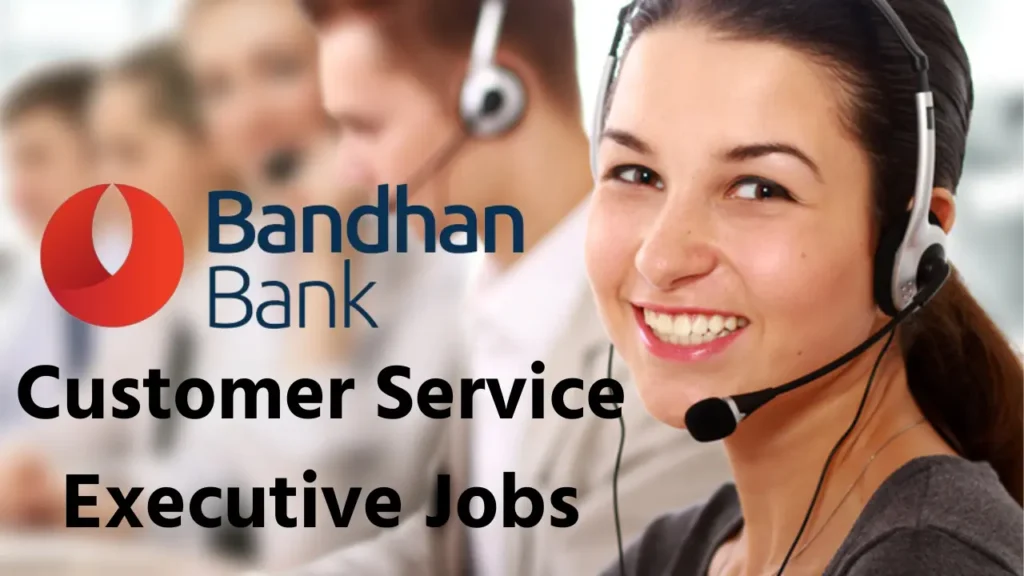 Bandhan Bank Customer Service Executive भर्ती 2024